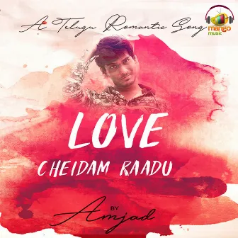 Love Cheidam Raadu by Amjad