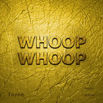 Whoop Whoop by Tayne