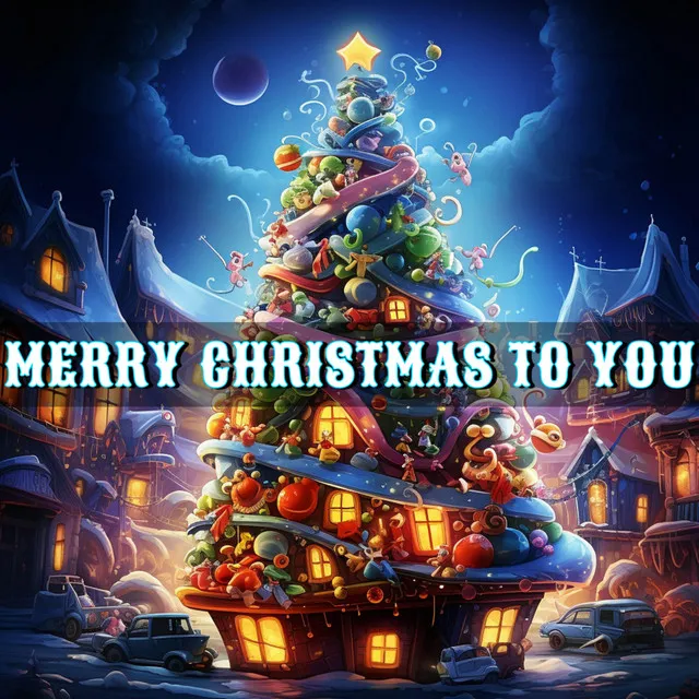 Merry Christmas To You