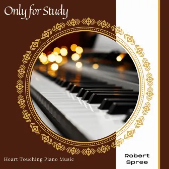 Only For Study - Heart Touching Piano Music by Robert Spree