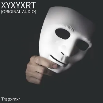 Xyxyxrt (Original Audio) by Trapxmxr