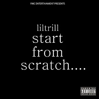 Start From Scratch by Lil Trill