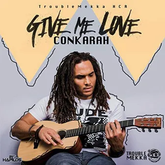 Give Me Love by Conkarah