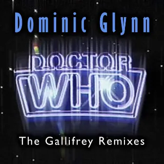 Doctor Who Theme: The Gallifrey Remixes by Dominic Glynn