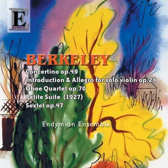 Lennox Berkeley: Concertino Op. 49 - Oboe Quartet Op. 70 - Petite Suite - Sextet Op. 47 by Endymion Ensemble