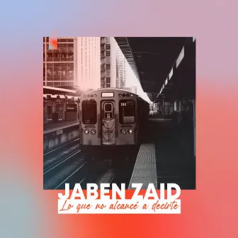 Lo Que No Alcancé a Decirte by Jaben Zaid