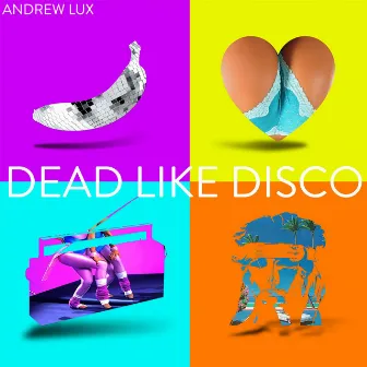 Dead Like Disco by Andrew Lux