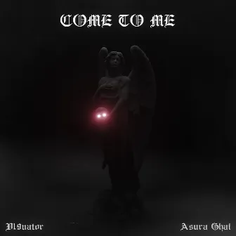 Come to Me by Asura Ghai