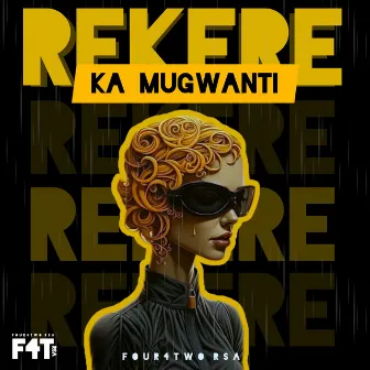 Rekere Ka Mugwanti by FouR4Two Rsa