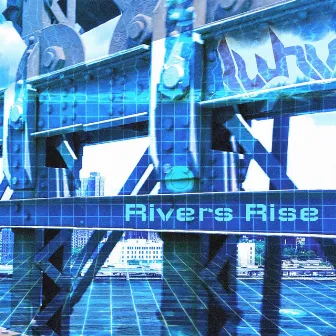 RIVERS RISE by Luhv