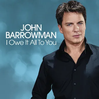 I Owe It All To You by John Barrowman