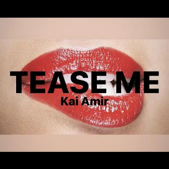 Tease Me by Kai Amir