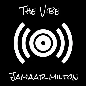 The Vibe by Jamaar Milton