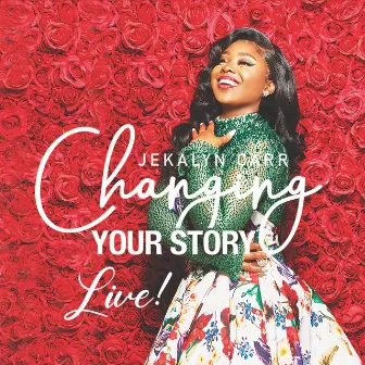 Changing Your Story by Jekalyn Carr