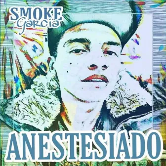 Anestesiado by Smoke Garcia