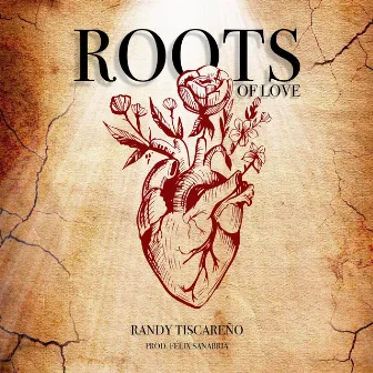 Roots of Love by Randy Tiscareño