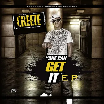 She Can Get It- EP by Creeze