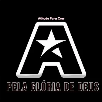 Pela Glória de Deus by Atitude Pra Crer