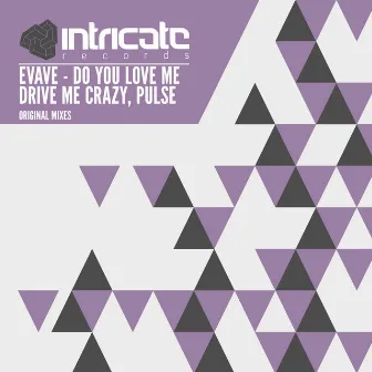 Do You Love Me, Drive Me Crazy, Pulse by Evave