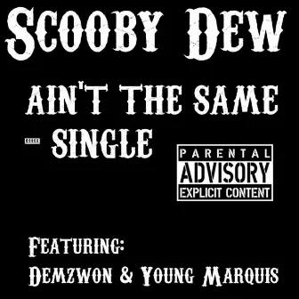 Ain't the Same - Single by Scooby Dew