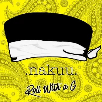 Roll with a G by Nakuu