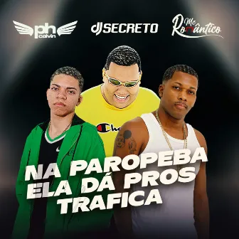 Na Paropeba Ela Dá Pros Trafica by Dj Secreto