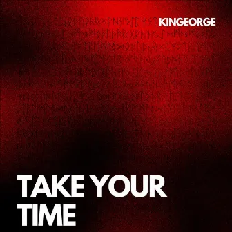 Take Your Time by Kingeorge