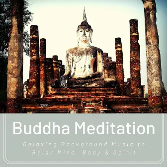 Buddha Meditation: Relaxing Background Music to Relax Mind, Body & Spirit by Wellness Media