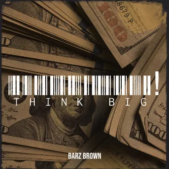 Think Big! by BarZ Brown