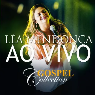 Léa Mendonça - Gospel Collection Ao Vivo by Léa Mendonça