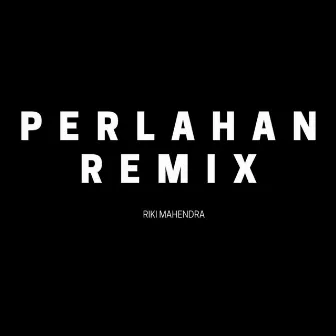 Perlahan (Remix) by Riki Mahendra