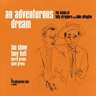 An Adventurous Dream - the Music of Billy Strayhorn and Duke Ellington (At PizzaExpress Live - In London) by Tony Kofi