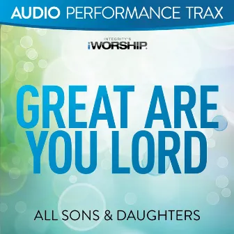 Great Are You Lord (Live) by All Sons & Daughters