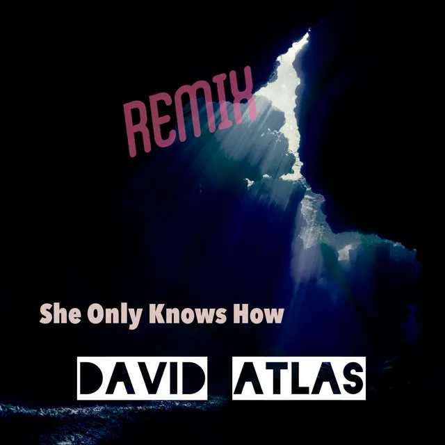 She Only Knows How (David Atlas Remix)