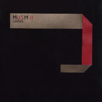 Musm II: A Collection of Unreleased and Rare Tracks 1996-2006 by Larsen