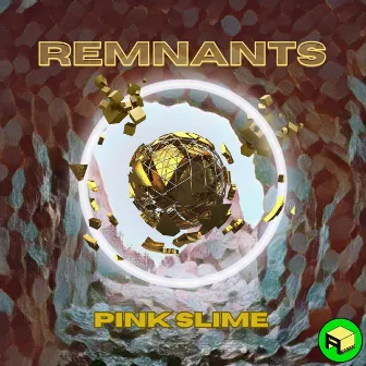 Remnants by Pink Slime