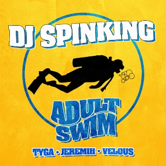 Adult Swim (feat. Tyga, Jeremih, & Velous) by DJ SpinKing