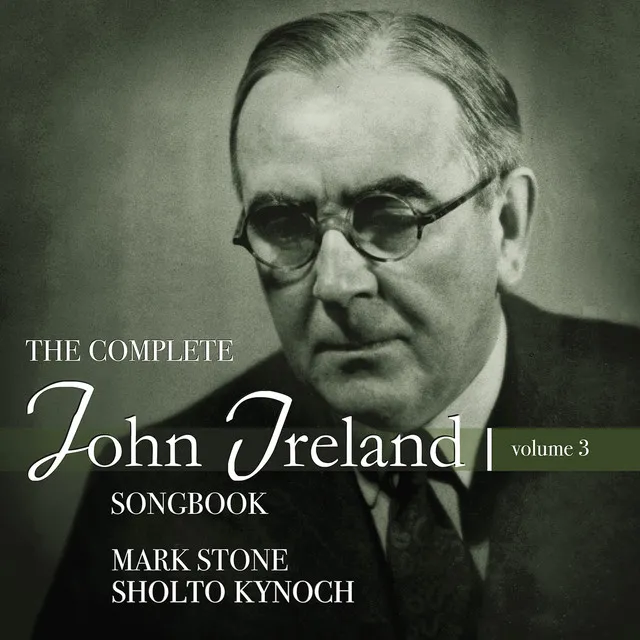 The Complete John Ireland Songbook, Vol. 3