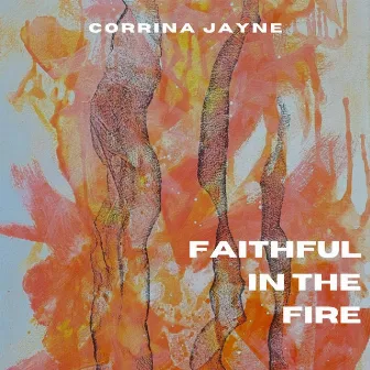 Faithful in the Fire by Corrina Jayne