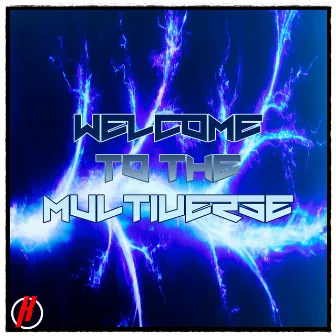 WELCOME TO THE MULTIVERSE by Kaipy