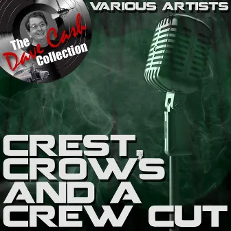 Crests, Crows and a Crew Cut - [The Dave Cash Collection] by The Crows