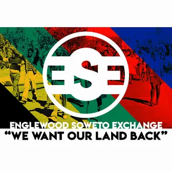 We Want Our Land Back by Englewood Soweto Exchange