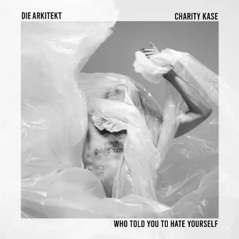 Who Told You to Hate Yourself by Die Arkitekt