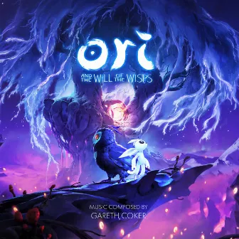 Ori and the Will of the Wisps (Original Soundtrack Recording) by Gareth Coker