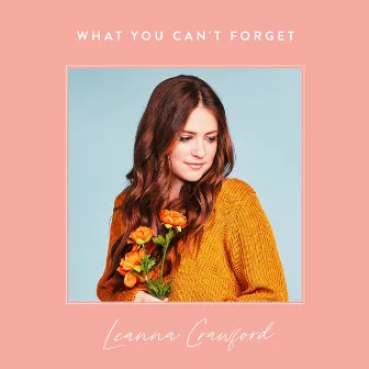 What You Can't Forget by Leanna Crawford