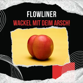 Wackel Mit Deim Arsch by Flowliner