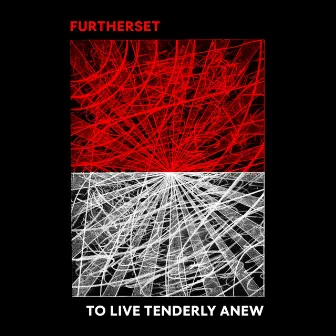 To Live Tenderly Anew by Furtherset