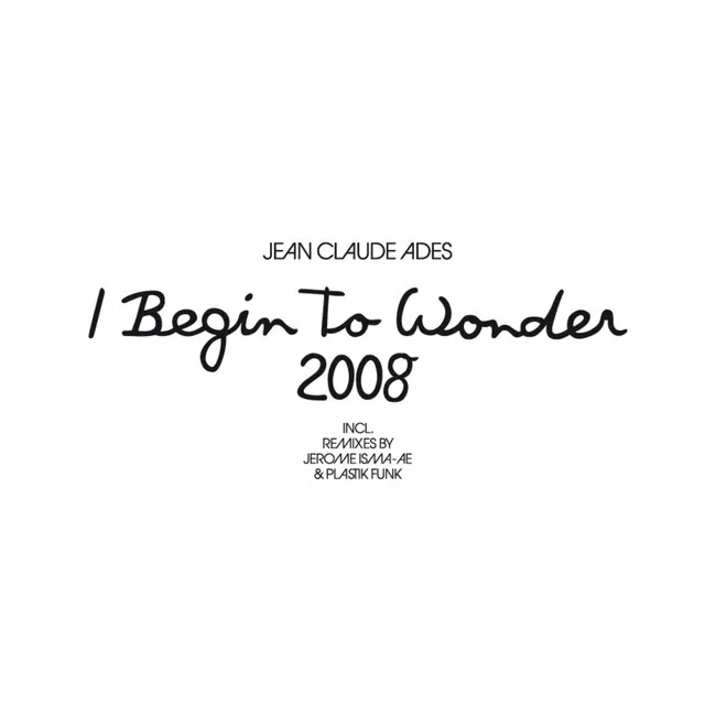 I Begin To Wonder 2008 - Extended M ix