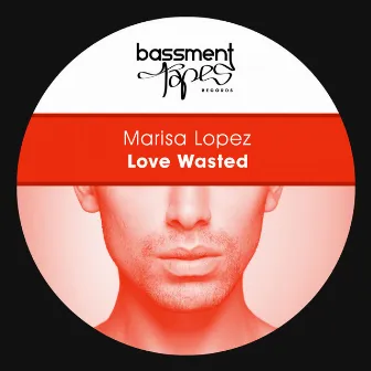 Love Wasted by Marisa Lopez