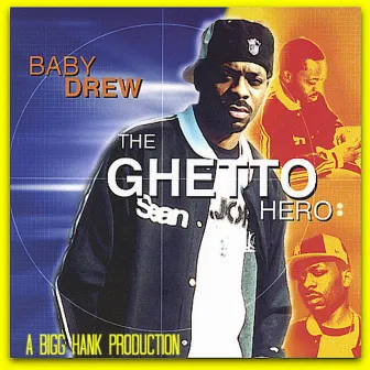 The Ghetto Hero : A Bigg Hank Production by Baby Drew